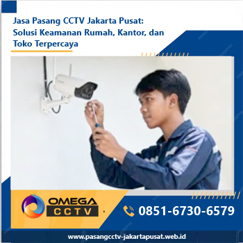 Jasa Pasang CCTV Jakarta Pusat: Solusi Keamanan Rumah, Kantor, dan Toko Terpercaya
