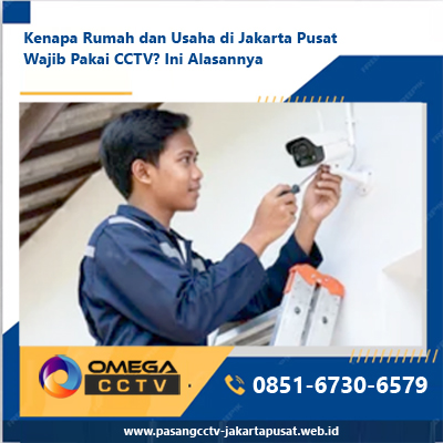 Kenapa Rumah dan Usaha di Jakarta Pusat Wajib Pakai CCTV? Ini Alasannya