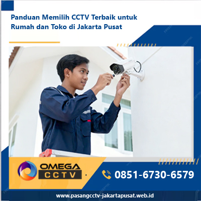 Panduan Memilih CCTV Terbaik untuk Rumah dan Toko di Jakarta Pusat